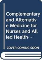 Complementary and Alternative Medicine for Nurses and Allied Health Professionals: A Guide to the Evidence and Clinical Applications 0415812917 Book Cover