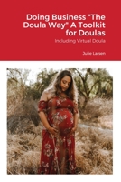 Doing Business the Doula Way: A Toolkit for Business for Doulas and Birth workers B088N7V9PJ Book Cover