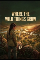 Where the Wild Things Grow B0GR6M8R3T Book Cover