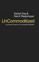 UnCommoditized: Uncommon Ideas for Commoditized Markets 0578154102 Book Cover