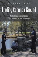 Finding Common Ground: Mental Illness Recognition and Crisis Response for Law Enforcement 1483410234 Book Cover