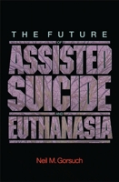 The Future of Assisted Suicide and Euthanasia 0691140979 Book Cover