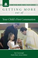 Getting More Out of Your Child's First Communion 1593251025 Book Cover