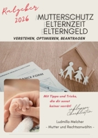 Ratgeber 2026 - Mutterschutz, Elternzeit, Elterngeld: verstehen, optimieren, beantragen (German Edition) 3696393223 Book Cover