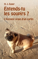 Entends-tu les soupirs ?: L'histoire vraie d'un carlin B0CM1V65W6 Book Cover