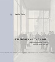 Freedom and the Cage: Modern Architecture and Psychiatry in Central Europe, 1890 1914 0271077107 Book Cover