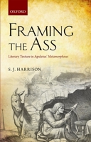 Framing the Ass: Literary Texture in Apuleius' Metamorphoses 0199602689 Book Cover