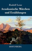 Araukanische Marchen Und Erzahlungen (1896) (German Edition) 1484940369 Book Cover