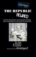 The Republic Rewired: Plato’s Blueprint for Order, Power, and Freedom in the Age of Division (AIntelligenZ Editions) B0FJ8D4K82 Book Cover