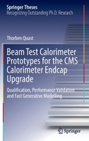 Beam Test Calorimeter Prototypes for the CMS Calorimeter Endcap Upgrade: Qualification, Performance Validation and Fast Generative Modelling 3030902013 Book Cover