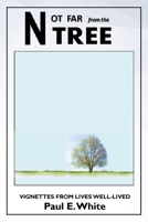 Not Far from the Tree: Vignettes from Lives Well-Lived 1967441650 Book Cover