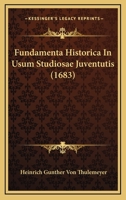 Fundamenta Historica In Usum Studiosae Juventutis (1683) 1120284813 Book Cover