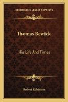 Thomas Bewick: His Life and Times 1019040254 Book Cover