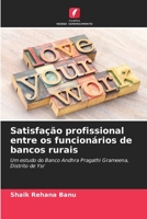 Satisfação profissional entre os funcionários de bancos rurais: Um estudo do Banco Andhra Pragathi Grameena, Distrito de Ysr 6205972654 Book Cover