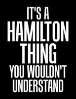 It's A Hamilton Thing You Wouldn't Understand: A Hamilton Thing, You Wouldn't Understand Blank Sketchbook to Draw and Paint (110 Empty Pages, 8.5" x 11") 1670499227 Book Cover