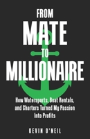 From Mate To Millionaire: How Watersports, Boat Rentals, and Charters Turned My Passion Into Profits B0DTFPD4WM Book Cover