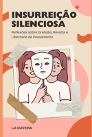 Insurreição Silenciosa: Reflexões sobre Gratidão, Revolta e Liberdade de Pensamento (Portuguese Edition) B0FR4FV3QJ Book Cover