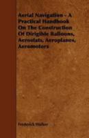 Aerial Navigation, a Practical Handbook on the Construction of Dirigible Balloons, Aerostats, Aeroplanes and Airships 0469366982 Book Cover