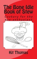 The Bone Idle Book of Stew: Cookery for the non-enthusiast 148116239X Book Cover