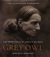Grey Owl: The many faces of Archie Belaney 1550548492 Book Cover