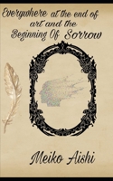 Everywhere at The End of Art and The Begining of Sorrow B0F5QF83H4 Book Cover