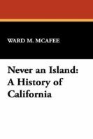 Never an Island: A History of California 0893709093 Book Cover
