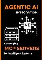 Agentic AI Integration: Leveraging MCP Servers for Intelligent Systems B0F1TB72WP Book Cover