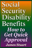 Social Security Disability Benefits: How to Get Quick Approval 1798402130 Book Cover