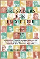 Crusaders for Justice: A Chronicle of Protest by Agitators, Advocates and Activists in their Struggle for Civil and Human Rights in St. Paul, Minnesota 1802 through 1985 0967558182 Book Cover