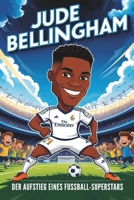 Jude Bellingham Biografie: Der Aufstieg eines Fußball-Superstars - Von Birmingham City zu Real Madrid , Die Reise eines jungen Sportlers zum Erfolg. (German Edition) B0F5BMZRR2 Book Cover