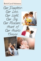Our Daughter: Our Love, Our Light, Our Joy, Our Pleasure, Heart of Our Hearts Forever 1664154876 Book Cover