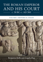 The Roman Emperor and his Court c. 30 BC–c. AD 300: Volume 1, Historical Essays 1316513211 Book Cover
