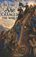 Before She Changed the World: 12 True Stories of Women who Faced Failure, Rejection and Impossible Odds B0HDY7K7QD Book Cover