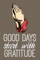 Good Days Start With Gratitude: Gratitude Journal Good Days Start With Gratitude A 52 Week Gguide To Cultivate 52 Weeks of Mindful Thankfulness with Gratitude and Motivational quotes Christian Gratitu 1661911595 Book Cover
