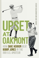 Upset at Oakmont: How Dave Herron Beat Bobby Jones in the 1919 U.S. Amateur 0820373486 Book Cover