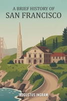 A Brief History of San Francisco B0GK79R8T3 Book Cover