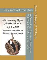 A Crowning Upon My Head as a Girl Child, My Memoire' Diary Volume One Princess Natasha Marie: Revised Volume One 1726632369 Book Cover