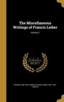 The Miscellaneous Writings of Francis Lieber; Volume 2 1363941151 Book Cover