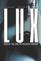 LUX - Rosalia: une icône mythologique moderne: Une odyssée lumineuse et un rituel sonore de transcendance artistique B0G4BW2GR2 Book Cover