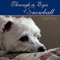 Through the Eyes of Snowball 1452007489 Book Cover
