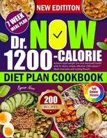 Dr. Now 1200-calorie Diet Plan: Achieve rapid weight loss and improved health with Dr. Now’s simple, effective 1200-calorie 7 Week meal plan and Lasting Results B0F3JBDTXR Book Cover