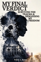 MY FINAL VERDICT: Surviving the Trauma & Demanding My Freedom B0H9PQHJJQ Book Cover