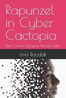 Rapunzel in Cyber Cactopia: Part 3 of the Dystopian Princess Tales. (Dystopian Fairy Tales) B0H5WBBQDW Book Cover