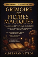 Grimoire des Filtres Magiques: Amour, argent, protection, abondance et rituels puissants de sorcellerie pour transformer votre vie (French Edition) B0FR4MC39V Book Cover