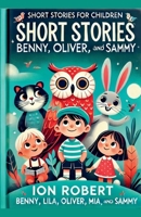 Short Stories For Children: Benny, Lila, Oliver, Mia, and Sammy B0DT8RF4VT Book Cover