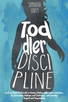 Toddler Discipline: An Easy Guide For Parents In Raising Children With Positive Discipline, by Overcoming Tantrums and Challenges, and Teaching Respect and Responsibility B08GN24DCG Book Cover