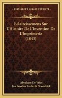 Eclaircissemens Sur L'Histoire De L'Invention De L'Imprimerie (1843) 1167596064 Book Cover