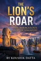 The Lion’s Roar: The Miraculous Story of Singapore B0H7MBN27G Book Cover