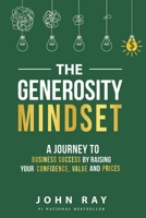 The Generosity Mindset: A Journey to Business Success by Raising Your Confidence, Value, and Prices 1961801299 Book Cover