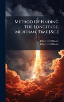 Method Of Finding The Longitude, Meridian, Time [&c.] B0FK2VJ41N Book Cover